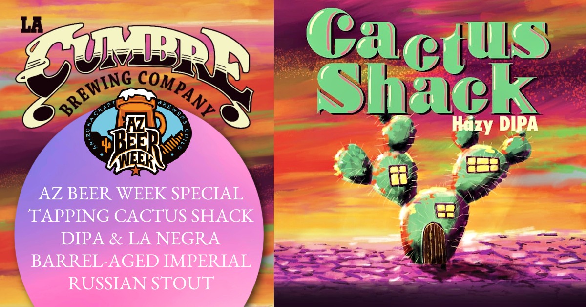 AZ Beer Week Special Tapping Cactus Shack DIPA & La Negra Barrel-Aged Imperial Russian Stout